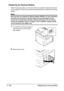 Page 283Replacing Consumables 11-30
Replacing the Backup Battery
When the backup battery is at its end of life, the machine’s date and time can-
not be retained. Follow the procedure described below to replace the backup 
battery.
Note
Only use the coin-shaped 3V lithium battery CR2032. It’s very important 
to protect the machine controller board and any associated circuit 
boards from electrostatic damage. Before performing this procedure, 
review the antistatic caution on page 11-38. In addition, always handle...