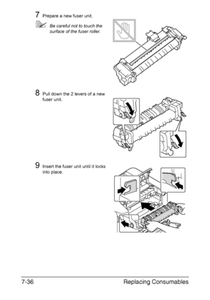 Page 189Replacing Consumables 7-36
7Prepare a new fuser unit.
Be careful not to touch the 
surface of the fuser roller.
8Pull down the 2 levers of a new 
fuser unit.
9Insert the fuser unit until it locks 
into place.
Downloaded From ManualsPrinter.com Manuals 