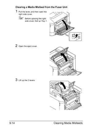 Page 219Clearing Media Misfeeds 9-14
Clearing a Media Misfeed from the Fuser Unit
1Pull the lever, and then open the 
right side cover.
Before opening the right 
side cover, fold up Tray 1.
2Open the eject cover.
3Lift up the 2 levers.
Downloaded From ManualsPrinter.com Manuals 