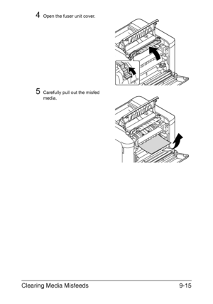 Page 220Clearing Media Misfeeds9-15
4Open the fuser unit cover.
5Carefully pull out the misfed 
media.
Downloaded From ManualsPrinter.com Manuals 