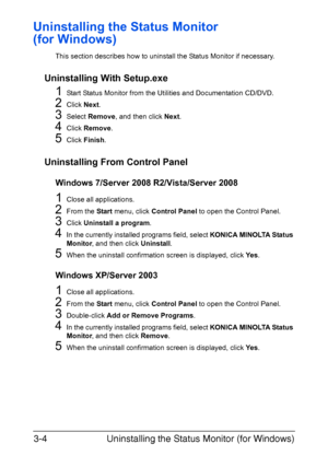 Page 41Uninstalling the Status Monitor (for Windows) 3-4
Uninstalling the Status Monitor 
(for Windows)
This section describes how to uninstall the Status Monitor if necessary.
Uninstalling With Setup.exe
1Start Status Monitor from the Utilities and Documentation CD/DVD.
2Click Next.
3Select Remove, and then click Next.
4Click Remove.
5Click Finish.
Uninstalling From Control Panel
Windows 7/Server 2008 R2/Vista/Server 2008
1Close all applications.
2From the Start menu, click Control Panel to open the Control...