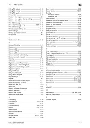 Page 294bizhub C360/C280/C22014-4
14.1 Index by item14
Polling TX - bulletin ................................................... 5-65
Polling TX - normal
 ....................................................5-65
Polling TX report
 ........................................................ 8-16
Port number
 .............................................................. 5-27
Preview - view pages
 .................................................. 5-9
Preview - view pages - change setting
 .....................5-11...