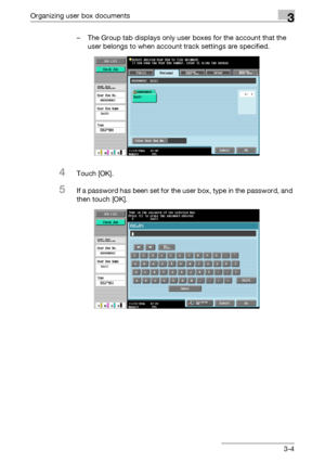 Page 119Organizing user box documents3
C4513-4 – The Group tab displays only user boxes for the account that the 
user belongs to when account track settings are specified.
4Touch [OK].
5If a password has been set for the user box, type in the password, and 
then touch [OK].
Downloaded From ManualsPrinter.com Manuals 