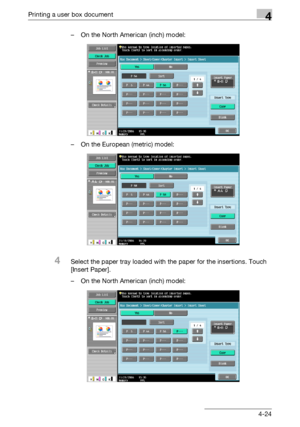 Page 159Printing a user box document4
C4514-24 – On the North American (inch) model:
– On the European (metric) model:
4Select the paper tray loaded with the paper for the insertions. Touch 
[Insert Paper].
– On the North American (inch) model:
Downloaded From ManualsPrinter.com Manuals 