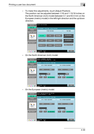 Page 168Printing a user box document4
C4514-33 – To make fine adjustments, touch [Adjust Position].
The position can be adjusted between 1/16 and 1-15/16 inches on 
the North American (inch) model (between 0.1 and 50.0 mm on the 
European (metric) model) in the left/right direction and the up/down 
direction.
– On the North American (inch) model:
– On the European (metric) model:
Downloaded From ManualsPrinter.com Manuals 