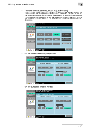 Page 176Printing a user box document4
C4514-41 – To make fine adjustments, touch [Adjust Position].
The position can be adjusted between 1/16 and 1-15/16 inches on 
the North American (inch) model (between 0.1 and 50.0 mm on the 
European (metric) model) in the left/right direction and the up/down 
direction.
– On the North American (inch) model:
– On the European (metric) model:
Downloaded From ManualsPrinter.com Manuals 