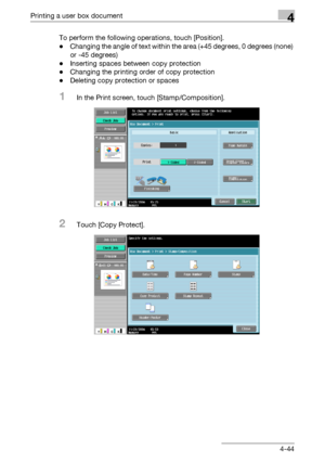 Page 179Printing a user box document4
C4514-44 To perform the following operations, touch [Position].
-Changing the angle of text within the area (+45 degrees, 0 degrees (none) 
or -45 degrees)
-Inserting spaces between copy protection
-Changing the printing order of copy protection
-Deleting copy protection or spaces
1In the Print screen, touch [Stamp/Composition].
2Touch [Copy Protect].
Downloaded From ManualsPrinter.com Manuals 