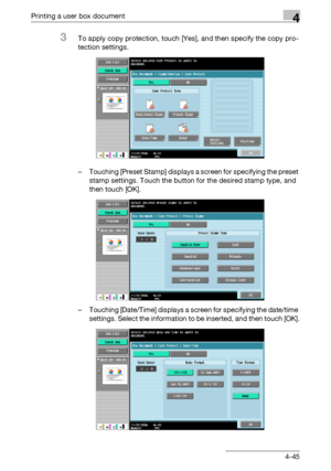 Page 180Printing a user box document4
C4514-45
3To apply copy protection, touch [Yes], and then specify the copy pro-
tection settings.
– Touching [Preset Stamp] displays a screen for specifying the preset 
stamp settings. Touch the button for the desired stamp type, and 
then touch [OK].
– Touching [Date/Time] displays a screen for specifying the date/time 
settings. Select the information to be inserted, and then touch [OK].
Downloaded From ManualsPrinter.com Manuals 