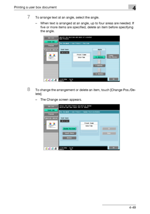 Page 184Printing a user box document4
C4514-49
7To arrange text at an angle, select the angle.
– When text is arranged at an angle, up to four areas are needed. If 
five or more items are specified, delete an item before specifying 
the angle.
8To change the arrangement or delete an item, touch [Change Pos./De-
lete].
– The Change screen appears.
Downloaded From ManualsPrinter.com Manuals 