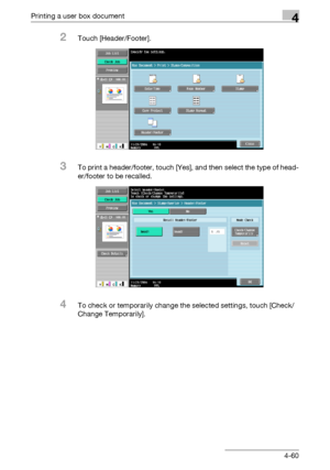 Page 195Printing a user box document4
C4514-60
2Touch [Header/Footer].
3To print a header/footer, touch [Yes], and then select the type of head-
er/footer to be recalled.
4To check or temporarily change the selected settings, touch [Check/
Change Temporarily].
Downloaded From ManualsPrinter.com Manuals 