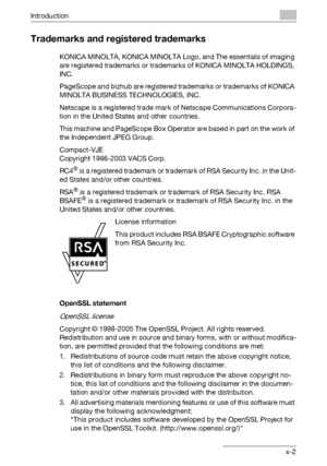 Page 3Introduction
C451x-2
Trademarks and registered trademarks
KONICA MINOLTA, KONICA MINOLTA Logo, and The essentials of imaging 
are registered trademarks or trademarks of KONICA MINOLTA HOLDINGS, 
INC.
PageScope and bizhub are registered trademarks or trademarks of KONICA 
MINOLTA BUSINESS TECHNOLOGIES, INC.
Netscape is a registered trade mark of Netscape Communications Corpora-
tion in the United States and other countries.
This machine and PageScope Box Operator are based in part on the work of 
the...
