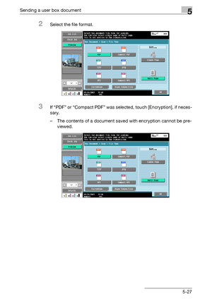 Page 229Sending a user box document5
C4515-27
2Select the file format.
3If “PDF” or “Compact PDF” was selected, touch [Encryption], if neces-
sary.
– The contents of a document saved with encryption cannot be pre-
viewed.
Downloaded From ManualsPrinter.com Manuals 