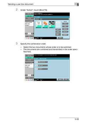 Page 255Sending a user box document5
C4515-53
2Under “Action”, touch [Bind TX].
3Specify the combination order.
– Select the two documents whose order is to be switched.
– The documents are combined and transmitted in the order speci-
fied here.
Downloaded From ManualsPrinter.com Manuals 