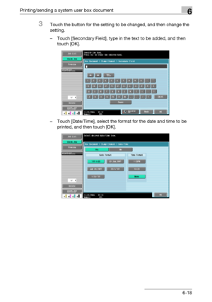 Page 278Printing/sending a system user box document6
C4516-18
3Touch the button for the setting to be changed, and then change the 
setting.
– Touch [Secondary Field], type in the text to be added, and then 
touch [OK].
– Touch [Date/Time], select the format for the date and time to be 
printed, and then touch [OK].
Downloaded From ManualsPrinter.com Manuals 