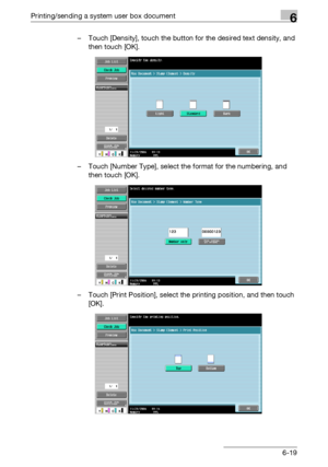 Page 279Printing/sending a system user box document6
C4516-19 – Touch [Density], touch the button for the desired text density, and 
then touch [OK].
– Touch [Number Type], select the format for the numbering, and 
then touch [OK].
– Touch [Print Position], select the printing position, and then touch 
[OK].
Downloaded From ManualsPrinter.com Manuals 