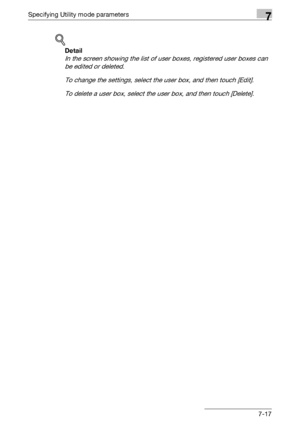 Page 309Specifying Utility mode parameters7
C4517-17
!
Detail 
In the screen showing the list of user boxes, registered user boxes can 
be edited or deleted.
To change the settings, select the user box, and then touch [Edit].
To delete a user box, select the user box, and then touch [Delete].
Downloaded From ManualsPrinter.com Manuals 