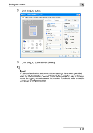 Page 70Saving documents2
C4512-35
5Click the [OK] button.
6Click the [OK] button to start printing.
!
Detail 
If user authentication and account track settings have been specified, 
click the [Authentication/Account Track] button, and then type in the user 
name for logging on and account information. For details, refer to the Us-
er’s Guide [Print Operations].
Downloaded From ManualsPrinter.com Manuals 