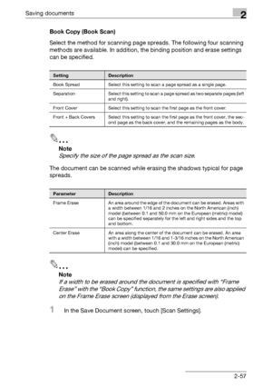 Page 92Saving documents2
C4512-57 Book Copy (Book Scan)
Select the method for scanning page spreads. The following four scanning 
methods are available. In addition, the binding position and erase settings 
can be specified.
2
Note 
Specify the size of the page spread as the scan size.
The document can be scanned while erasing the shadows typical for page 
spreads.
2
Note 
If a width to be erased around the document is specified with “Frame 
Erase” with the “Book Copy” function, the same settings are also...