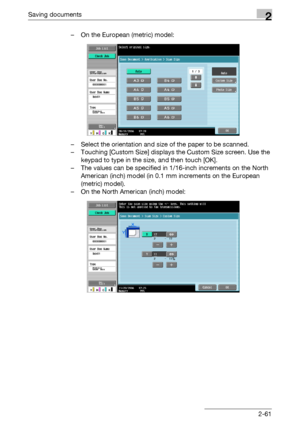 Page 96Saving documents2
C4512-61 – On the European (metric) model:
– Select the orientation and size of the paper to be scanned.
– Touching [Custom Size] displays the Custom Size screen. Use the 
keypad to type in the size, and then touch [OK].
– The values can be specified in 1/16-inch increments on the North 
American (inch) model (in 0.1 mm increments on the European 
(metric) model).
– On the North American (inch) model:
Downloaded From ManualsPrinter.com Manuals 