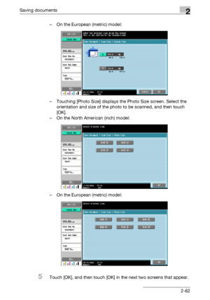 Page 97Saving documents2
C4512-62 – On the European (metric) model:
– Touching [Photo Size] displays the Photo Size screen. Select the 
orientation and size of the photo to be scanned, and then touch 
[OK].
– On the North American (inch) model:
– On the European (metric) model:
5Touch [OK], and then touch [OK] in the next two screens that appear.
Downloaded From ManualsPrinter.com Manuals 