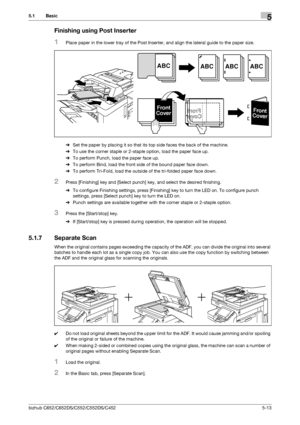 Page 79bizhub C652/C652DS/C552/C552DS/C4525-13
5.1 Basic5
Finishing using Post Inserter
1Place paper in the lower tray of the Post Inserter, and align the lateral guide to the paper size.
%Set the paper by placing it so that its top side faces the back of the machine.
%To use the corner staple or 2-staple option, load the paper face up.
%To perform Punch, load the paper face up.
%To perform Bind, load the front side of the bound paper face down.
%To perform Tri-Fold, load the outside of the tri-folded paper...