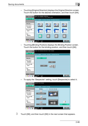 Page 101Saving documents2
C5502-65 – Touching [Original Direction] displays the Original Direction screen. 
Touch the button for the desired orientation, and then touch [OK].
– Touching [Binding Position] displays the Binding Position screen. 
Touch the button for the binding position, and then touch [OK].
– To apply the “Despeckle” setting, touch [Despeckle] to select it.
3Touch [OK], and then touch [OK] in the next screen that appears.
Downloaded From ManualsPrinter.com Manuals 