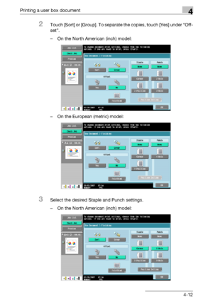 Page 149Printing a user box document4
C5504-12
2Touch [Sort] or [Group]. To separate the copies, touch [Yes] under “Off-
set”.
– On the North American (inch) model:
– On the European (metric) model:
3Select the desired Staple and Punch settings.
– On the North American (inch) model:
Downloaded From ManualsPrinter.com Manuals 