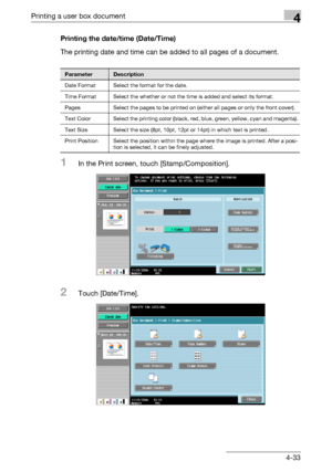 Page 170Printing a user box document4
C5504-33 Printing the date/time (Date/Time)
The printing date and time can be added to all pages of a document.
1In the Print screen, touch [Stamp/Composition].
2Touch [Date/Time].
ParameterDescription
Date Format Select the format for the date.
Time Format Select the whether or not the time is added and select its format.
Pages Select the pages to be printed on (either all pages or only the front cover).
Text Color Select the printing color (black, red, blue, green, yellow,...