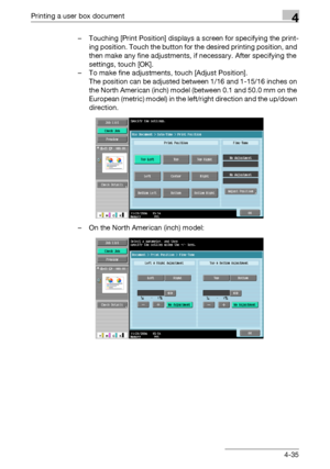 Page 172Printing a user box document4
C5504-35 – Touching [Print Position] displays a screen for specifying the print-
ing position. Touch the button for the desired printing position, and 
then make any fine adjustments, if necessary. After specifying the 
settings, touch [OK].
– To make fine adjustments, touch [Adjust Position].
The position can be adjusted between 1/16 and 1-15/16 inches on 
the North American (inch) model (between 0.1 and 50.0 mm on the 
European (metric) model) in the left/right direction...