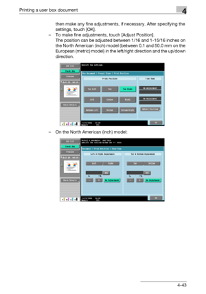 Page 180Printing a user box document4
C5504-43 then make any fine adjustments, if necessary. After specifying the 
settings, touch [OK].
– To make fine adjustments, touch [Adjust Position].
The position can be adjusted between 1/16 and 1-15/16 inches on 
the North American (inch) model (between 0.1 and 50.0 mm on the 
European (metric) model) in the left/right direction and the up/down 
direction.
– On the North American (inch) model:
Downloaded From ManualsPrinter.com Manuals 