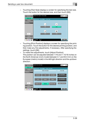 Page 245Sending a user box document5
C5505-39 – Touching [Text Size] displays a screen for specifying the text size. 
Touch the button for the desired size, and then touch [OK].
– Touching [Print Position] displays a screen for specifying the print-
ing position. Touch the button for the desired printing position, and 
then make any fine adjustments, if necessary. After specifying the 
settings, touch [OK].
– To make fine adjustments, touch [Adjust Position].
The position can be adjusted between 1/16 and 1-15/16...