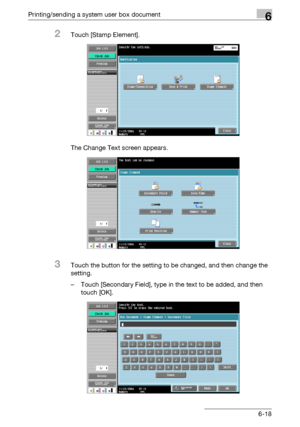 Page 282Printing/sending a system user box document6
C5506-18
2Touch [Stamp Element].
The Change Text screen appears.
3Touch the button for the setting to be changed, and then change the 
setting.
– Touch [Secondary Field], type in the text to be added, and then 
touch [OK].
Downloaded From ManualsPrinter.com Manuals 