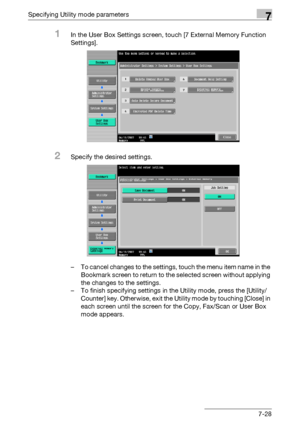 Page 325Specifying Utility mode parameters7
C5507-28
1In the User Box Settings screen, touch [7 External Memory Function 
Settings].
2Specify the desired settings.
– To cancel changes to the settings, touch the menu item name in the 
Bookmark screen to return to the selected screen without applying 
the changes to the settings.
– To finish specifying settings in the Utility mode, press the [Utility/
Counter] key. Otherwise, exit the Utility mode by touching [Close] in 
each screen until the screen for the Copy,...