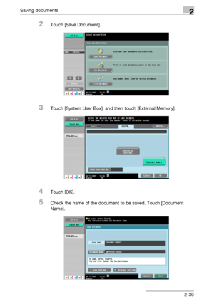 Page 66Saving documents2
C5502-30
2Touch [Save Document].
3Touch [System User Box], and then touch [External Memory].
4Touch [OK].
5Check the name of the document to be saved. Touch [Document 
Name].
Downloaded From ManualsPrinter.com Manuals 