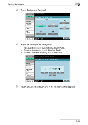 Page 89Saving documents2
C5502-53
3Touch [Background Removal].
4Adjust the density of the background.
– To adjust the density automatically, touch [Auto].
– To adjust the density, touch [Light] or [Dark].
– To select the default setting, touch [Standard].
5Touch [OK], and then touch [OK] in the next screen that appears.
Downloaded From ManualsPrinter.com Manuals 