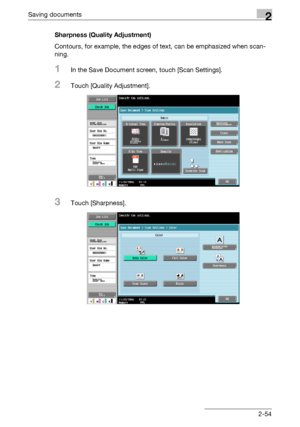Page 90Saving documents2
C5502-54 Sharpness (Quality Adjustment)
Contours, for example, the edges of text, can be emphasized when scan-
ning.
1In the Save Document screen, touch [Scan Settings].
2Touch [Quality Adjustment].
3Touch [Sharpness].
Downloaded From ManualsPrinter.com Manuals 
