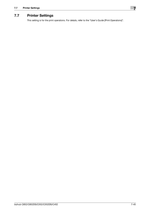 Page 193bizhub C652/C652DS/C552/C552DS/C4527-45
7.7 Printer Settings7
7.7 Printer Settings
This setting is for the print operations. For details, refer to the Users Guide [Print Operations].
Downloaded From ManualsPrinter.com Manuals 
