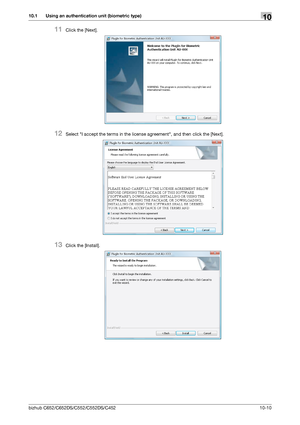 Page 245bizhub C652/C652DS/C552/C552DS/C452 10-10
10.1 Using an authentication unit (biometric type)10
11Click the [Next].
12Select I accept the terms in the license agreement, and then click the [Next].
13Click the [Install].
Downloaded From ManualsPrinter.com Manuals 