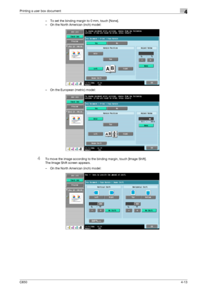 Page 114C6504-13
Printing a user box document4
– To set the binding margin to 0 mm, touch [None].
– On the North American (inch) model:
– On the European (metric) model:
4To move the image according to the binding margin, touch [Image Shift].
The Image Shift screen appears.
– On the North American (inch) model:
Downloaded From ManualsPrinter.com Manuals 