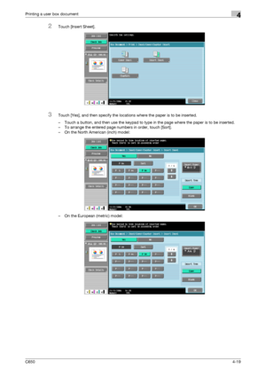 Page 120C6504-19
Printing a user box document4
2Touch [Insert Sheet].
3Touch [Yes], and then specify the locations where the paper is to be inserted.
– Touch a button, and then use the keypad to type in the page where the paper is to be inserted.
– To arrange the entered page numbers in order, touch [Sort].
– On the North American (inch) model:
– On the European (metric) model:
Downloaded From ManualsPrinter.com Manuals 