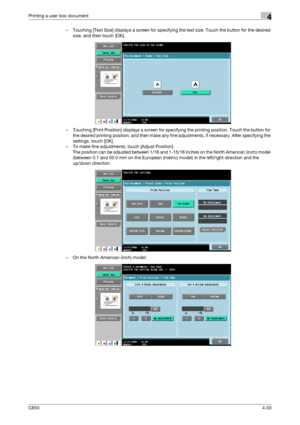 Page 134C6504-33
Printing a user box document4
– Touching [Text Size] displays a screen for specifying the text size. Touch the button for the desired 
size, and then touch [OK].
– Touching [Print Position] displays a screen for specifying the printing position. Touch the button for 
the desired printing position, and then make any fine adjustments, if necessary. After specifying the 
settings, touch [OK].
– To make fine adjustments, touch [Adjust Position].
The position can be adjusted between 1/16 and 1-15/16...