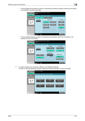 Page 138C6504-37
Printing a user box document4
– Touching [Date/Time] displays a screen for specifying the date/time settings. Select the information 
to be inserted, and then touch [OK].
– Touching [Other] displays a screen for specifying other settings. Select the information to be 
inserted, and then touch [OK].
4To specify detailed copy protection settings, touch [Detailed Settings].
A screen for specifying settings appears. Specify the desired settings, and then touch [OK].
Downloaded From...