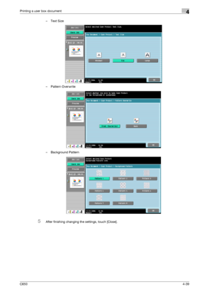 Page 140C6504-39
Printing a user box document4
–Text Size
– Pattern Overwrite
– Background Pattern
5After finishing changing the settings, touch [Close].
Downloaded From ManualsPrinter.com Manuals 