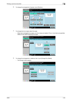 Page 141C6504-40
Printing a user box document4
6To change the arrangement of spaces, touch [Position].
7To arrange text at an angle, select the angle.
– When text is arranged at an angle, up to four areas are needed. If five or more items are specified, 
delete an item before specifying the angle.
8To change the arrangement or delete an item, touch [Change Pos./Delete].
– The Change screen appears.
Downloaded From ManualsPrinter.com Manuals 