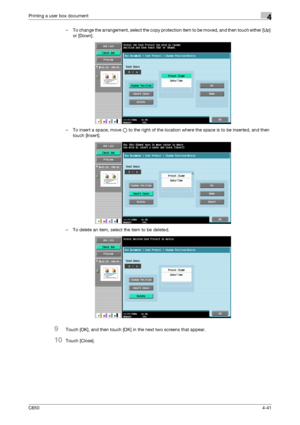 Page 142C6504-41
Printing a user box document4
– To change the arrangement, select the copy protection item to be moved, and then touch either [Up] 
or [Down].
– To insert a space, move o to the right of the location where the space is to be inserted, and then 
touch [Insert].
– To delete an item, select the item to be deleted.
9Touch [OK], and then touch [OK] in the next two screens that appear.
10Touch [Close].
Downloaded From ManualsPrinter.com Manuals 