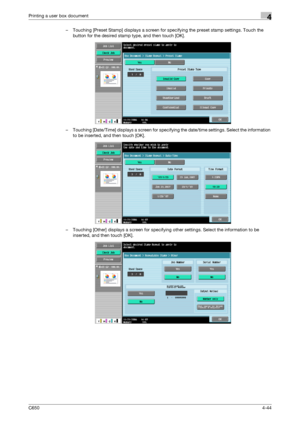 Page 145C6504-44
Printing a user box document4
– Touching [Preset Stamp] displays a screen for specifying the preset stamp settings. Touch the 
button for the desired stamp type, and then touch [OK].
– Touching [Date/Time] displays a screen for specifying the date/time settings. Select the information 
to be inserted, and then touch [OK].
– Touching [Other] displays a screen for specifying other settings. Select the information to be 
inserted, and then touch [OK].
Downloaded From ManualsPrinter.com Manuals 