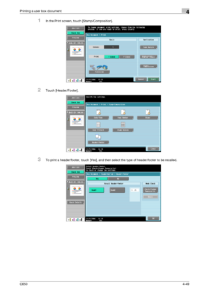 Page 150C6504-49
Printing a user box document4
1In the Print screen, touch [Stamp/Composition].
2Touch [Header/Footer].
3To print a header/footer, touch [Yes], and then select the type of header/footer to be recalled.
Downloaded From ManualsPrinter.com Manuals 