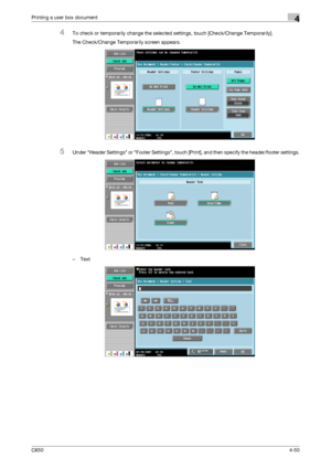 Page 151C6504-50
Printing a user box document4
4To check or temporarily change the selected settings, touch [Check/Change Temporarily].
The Check/Change Temporarily screen appears.
5Under Header Settings or Footer Settings, touch [Print], and then specify the header/footer settings.
–Text
Downloaded From ManualsPrinter.com Manuals 