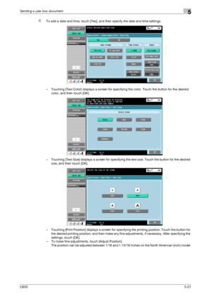 Page 183C6505-27
Sending a user box document5
4To add a date and time, touch [Yes], and then specify the date and time settings.
– Touching [Text Color] displays a screen for specifying the color. Touch the button for the desired 
color, and then touch [OK].
– Touching [Text Size] displays a screen for specifying the text size. Touch the button for the desired 
size, and then touch [OK].
– Touching [Print Position] displays a screen for specifying the printing position. Touch the button for 
the desired printing...