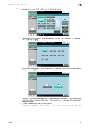 Page 189C6505-33
Sending a user box document5
4To specify a stamp, touch [Yes], and then specify the stamp settings.
– Touching [Text Color] displays a screen for specifying the color. Touch the button for the desired 
color, and then touch [OK].
– Touching [Text Size] displays a screen for specifying the text size. Touch the button for the desired 
size, and then touch [OK].
– Touching [Print Position] displays a screen for specifying the printing position. Touch the button for 
the desired printing position,...